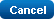 Cancel